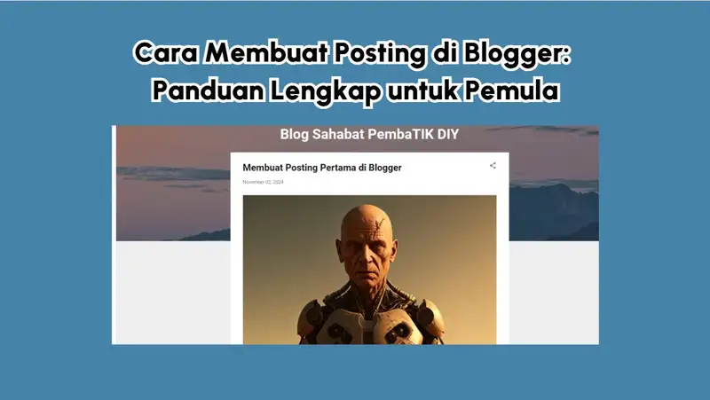 Cara Membuat Posting di Blogger: Panduan Lengkap untuk Pemula